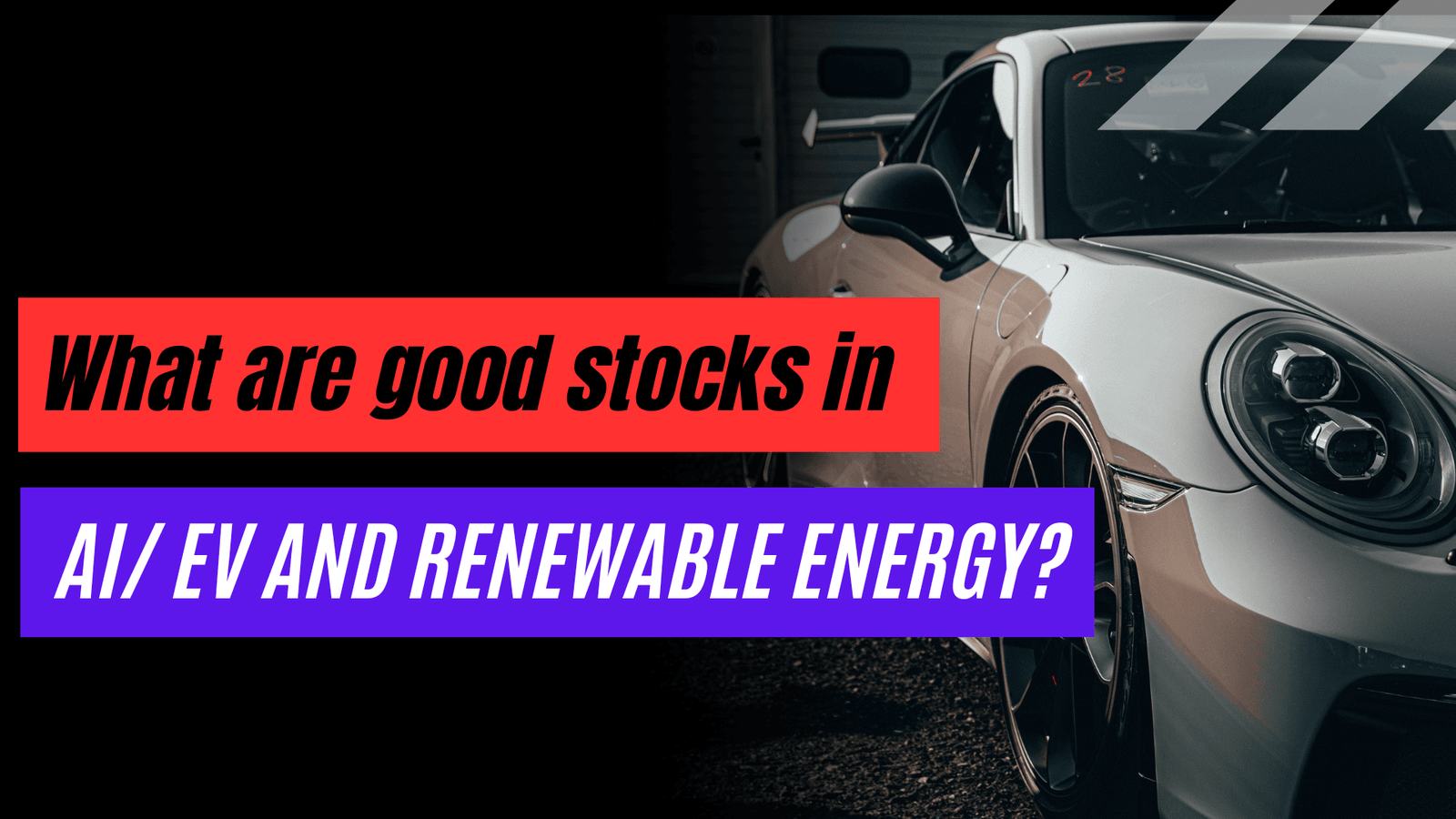 What are Good Stocks in AI EV,and renewable energy?